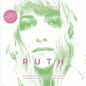 Ruth KOLEVA - RUTH (Anniversary Edition) (feat Kaidi Tatham, Eric Lau mixes) - Flatline Collective