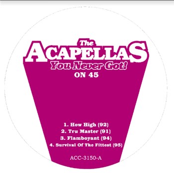 The Acapellas You Never Got! - 45RPM Acapellas - The Acapellas You Never Got The Acapellas You Never Got! - 45RPM Acapellas - The Acapellas You Never Got