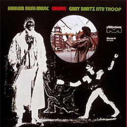 Gary Bartz NTU Troop - Harlem Bush Music: Uhuru - Milestone