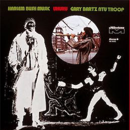 Gary Bartz NTU Troop - Harlem Bush Music: Uhuru - Milestone Gary Bartz NTU Troop - Harlem Bush Music: Uhuru - Milestone