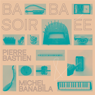 Pierre Bastien & Michel Banabila - Baba Soirée - Pingipung