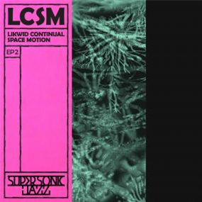 LCSM (LIKWID CONTINUAL SPACE MOTION) - EP 2 - Super-Sonic Jazz
