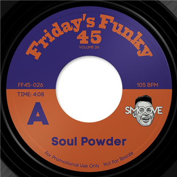 Smoove - Soul Powder - 7" - Friday’s Funky 45’s Smoove - Soul Powder - 7" - Friday’s Funky 45’s