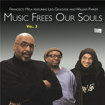 Francisco Mela ft. Leo Genovese and William Parker - Music Frees Our Souls Vol. 3 - 577 RECORDS