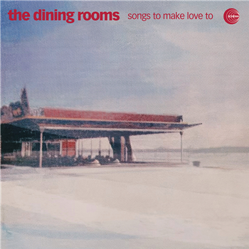 THE DINING ROOMS - SONGS TO MAKE LOVE TO - Schema Records