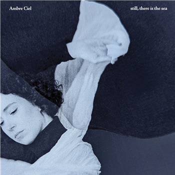 Ambre Ciel - still, there is the sea - Black BioVinyl Limited LP, in printed sleeve, containing a ltd 12” lyric insert and packed in resealable protective sleeve.  - Gondwana