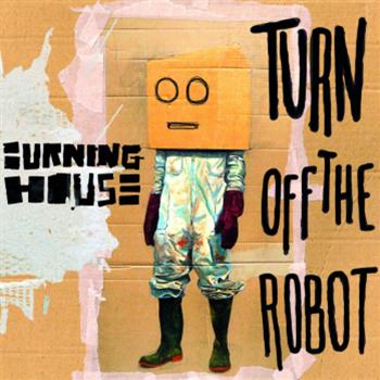 Burning House - Turn Off The Robot - Naive