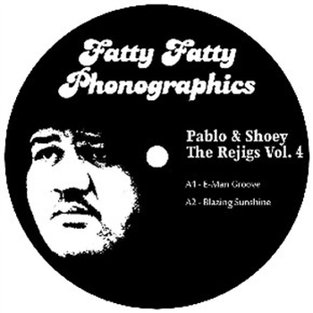 PABLO & SHOEY - THE RE-JIGS VOL. 4 - Fatty Fatty Phonographics