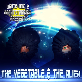 White Mic & Agentstriknine - The Vegetable & the Alien - Solidarity Records