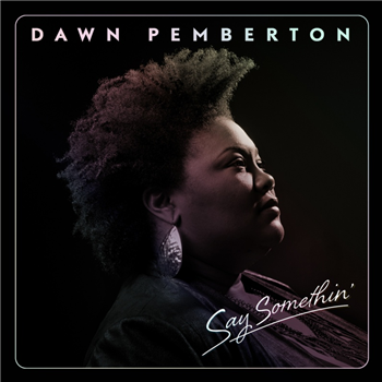Dawn Pemberton - Say Somethin LP - DO RIGHT! MUSIC