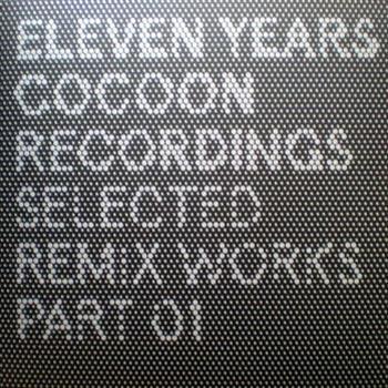  11 Years Cocoon Recordings: Selected Remix Works Part 01 - Cocoon