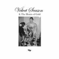 VELVET SEASON & THE HEARTS OF GOLD - LUCKY HOLE RECORDS