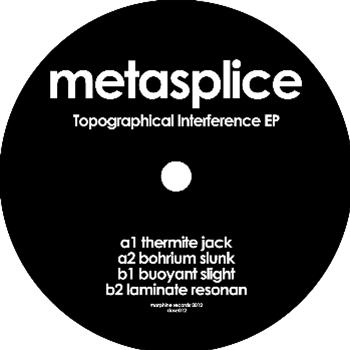 METASPLICE - TOPOGRAPHICAL INTERFERENCE EP - MORPHINE RECORDS