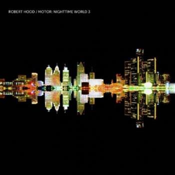 Robert Hood - Motor: Nighttime World 3 LP + CD - Music Man