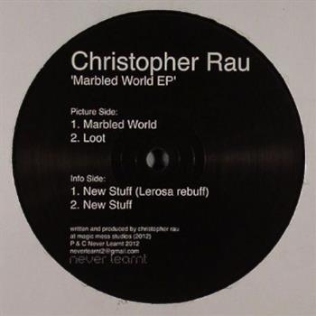 CHRISTOPHER RAU - MARBLED WORLD EP - NEVER LEARNT CHRISTOPHER RAU - MARBLED WORLD EP - NEVER LEARNT