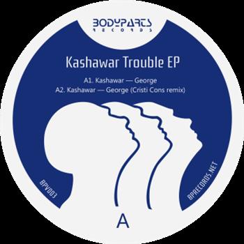 KASHAWAR - TROUBLE EP - BODY PARTS