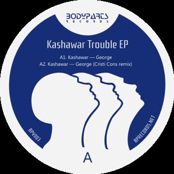 KASHAWAR - TROUBLE EP - BODY PARTS KASHAWAR - TROUBLE EP - BODY PARTS