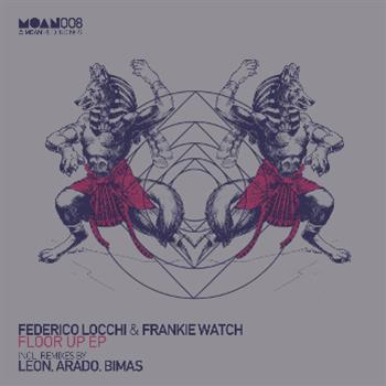 Federico Locchi & Frankie Watch - Floor Up EP - Moan Recordings