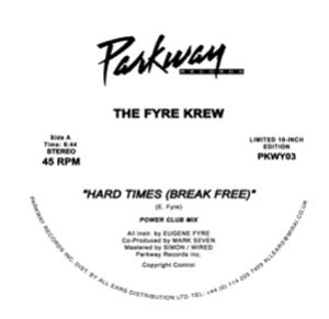 THE FYRE CREW - HARD TIMES (BREAK FREE) - Parkway