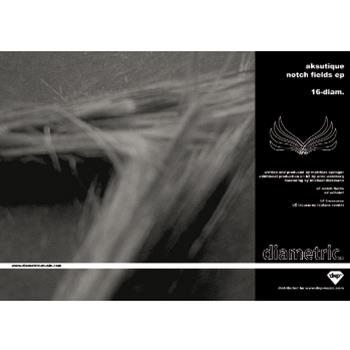 Aksutique - Notch Fields EP - Diametric Aksutique - Notch Fields EP - Diametric