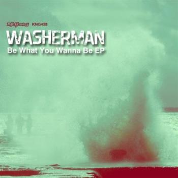 WASHERMAN - BE WHAT YOU WANNA BE EP - NITE GROOVES