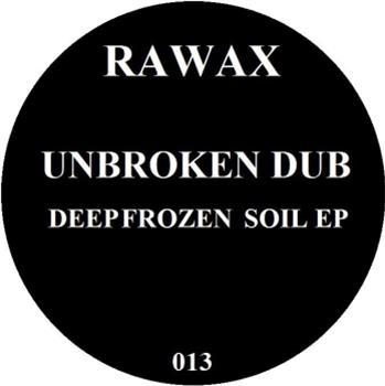 Unbroken Dub - Deepfrozen Soil EP - Rawax