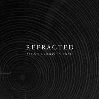 REFRACTED - Along A Ghostly Trail - Silent Season
