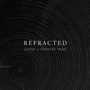REFRACTED - Along A Ghostly Trail - Silent Season REFRACTED - Along A Ghostly Trail - Silent Season