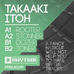 Takaaki Itoh - A Fancy Haircut Will Not Help You To Make Better Tracks EP - Planet Rhythm