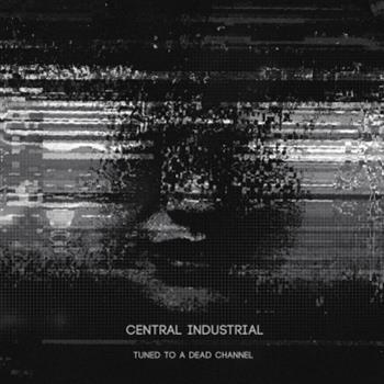 Central Industrial - Tuned To A Dead Channel LP CD - Auxiliary
