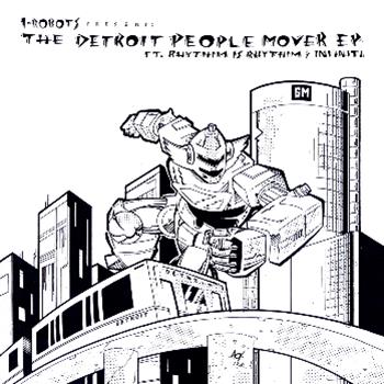 I-ROBOTS PRESENTS - THE DETROIT PEOPLE MOVER E.P. FEAT. RHYTHIM IS RHYTHIM & INFINITI - Opilec Music
