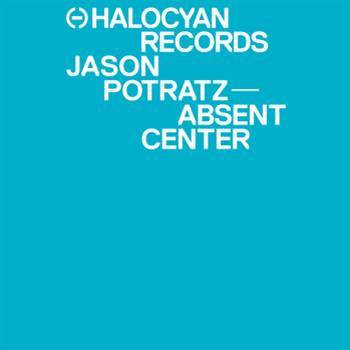 Jason Potratz – Absent Centre - Halo Cyan