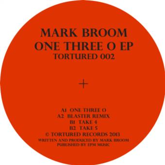 Mark Broom - One Three O EP - TORTURED Mark Broom - One Three O EP - TORTURED