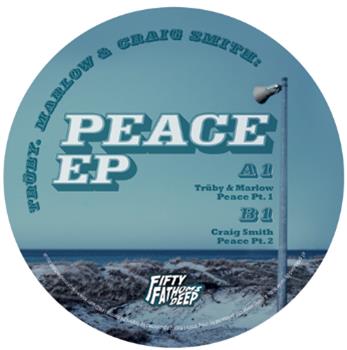 Trüby, Marlow & Craig Smith - Peace EP - FIFTY FATHOMS DEEP Trüby, Marlow & Craig Smith - Peace EP - FIFTY FATHOMS DEEP