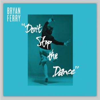 Bryan Ferry - Don’t Stop The Dance Remixes - VINYL FACTORY Bryan Ferry - Don’t Stop The Dance Remixes - VINYL FACTORY
