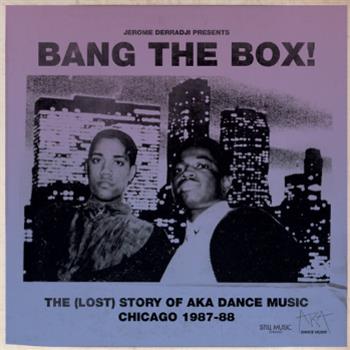 BANG THE BOX! THE (LOST) STORY OF AKA DANCE MUSIC. CHICAGO 1987-88 LP - VA (2 x 12") - Still Music