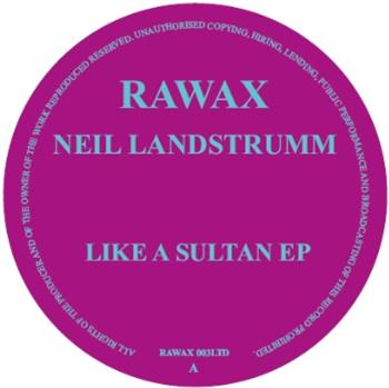 NEIL LANDSTRUMM - LIKE A SULTAN EP - Rawax