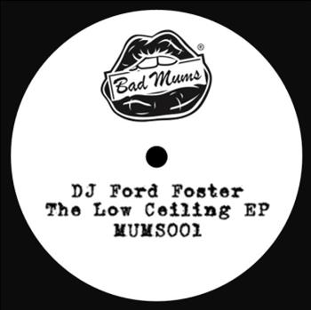 DJ Ford Foster - The Low Ceiling EP - Bad Mums