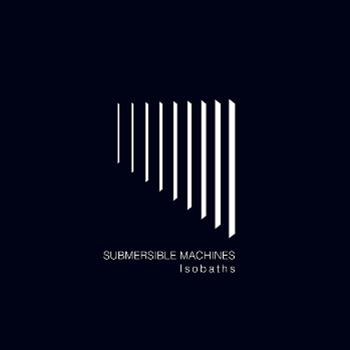 Submersible Machines - Isobaths - Lunar Disko Records