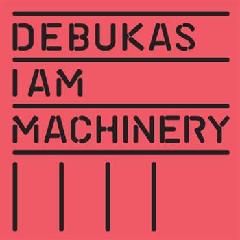 DEBUKAS - I AM MACHINERY LP - 2020 Vision DEBUKAS - I AM MACHINERY LP - 2020 Vision