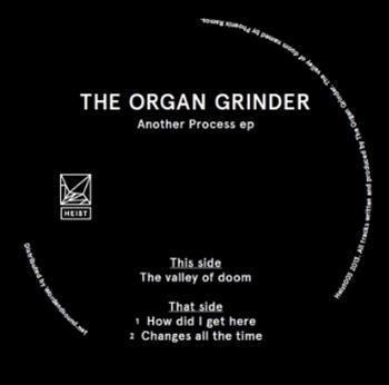 The Organ Grinder - Another Process Ep - Heist Recordings