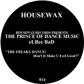eLBee BaD - THE FREAKY DANCE! Don’t It Make U Feel Good? - Housewax