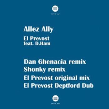 El Prevost, Dan Ghenacia, Shonky, D.Ham - Allez Ally Remixes - Third Ear