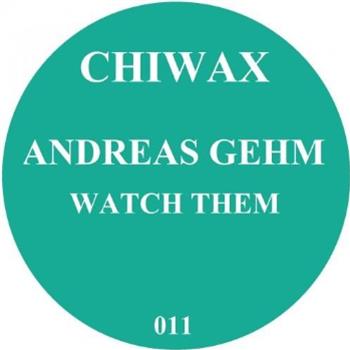 Andreas Gehm - Watch Them - Chiwax Andreas Gehm - Watch Them - Chiwax