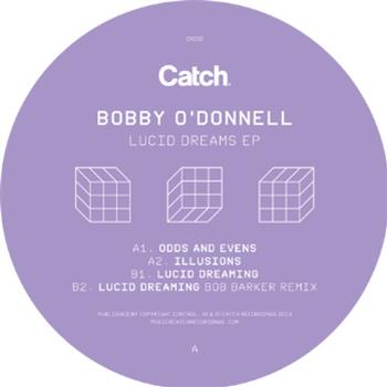 Bobby O’Donnell - Lucid Dreams EP - CATCH RECORDINGS Bobby O’Donnell - Lucid Dreams EP - CATCH RECORDINGS