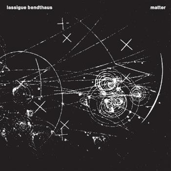 Lassigue Bendthaus (Atom™) – Matter LP (12" + 7”) - Dark Entries Lassigue Bendthaus (Atom™) – Matter LP (12" + 7”) - Dark Entries