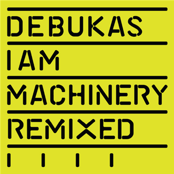 DEBUKAS - I AM MACHINERY REMIXED - 2020VISION