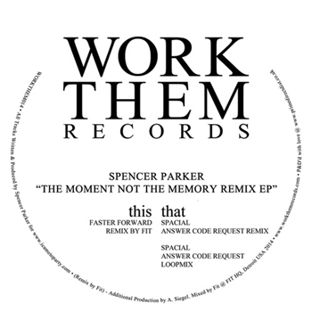 Spencer Parker - The Moment Not The Memory Remix EP - WORK THEM RECORDS