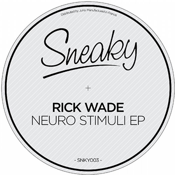 RICK WADE - Neuro Stimuli EP - Sneaky RICK WADE - Neuro Stimuli EP - Sneaky