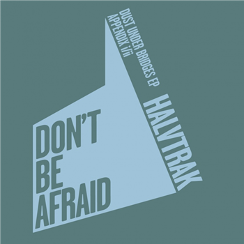 Halvtrak - Dust Under Bridges (Appendix i/ii) - Dont Be Afraid